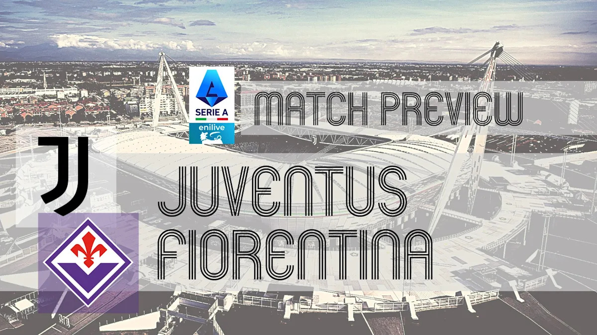 Serie A Preview: Juventus vs Fiorentina – Team News, Lineups & Prediction Serie A Preview: Juventus vs Fiorentina – Team News, Lineups & Prediction