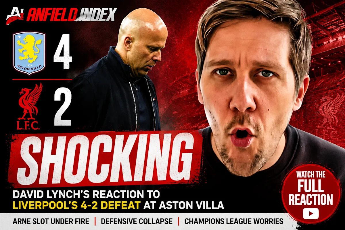 David Lynch&rsquo;s 5 Key Takeaways from Liverpool&rsquo;s 4-2 Defeat Against Aston Villa
